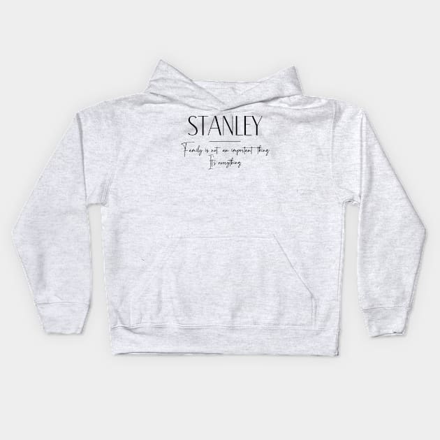 Stanley Family, Stanley Name, Stanley Middle Name Kids Hoodie by Rashmicheal